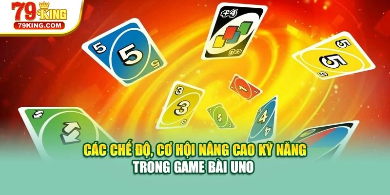 Các chế độ, cơ hội nâng cao kỹ năng trong game bài Uno