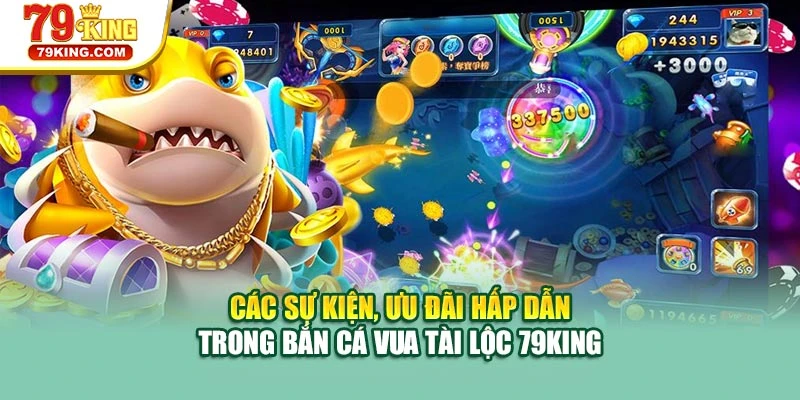 Các sự kiện, ưu đãi hấp dẫn trong bắn cá vua tài lộc 79KING