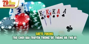 Catte 79KING - Trò Chơi Bài Truyền Thống, Dễ Thắng Và Thú Vị