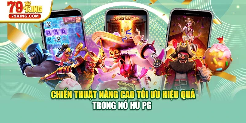 Chiến thuật nâng cao tối ưu hiệu quả trong nổ hũ PG
