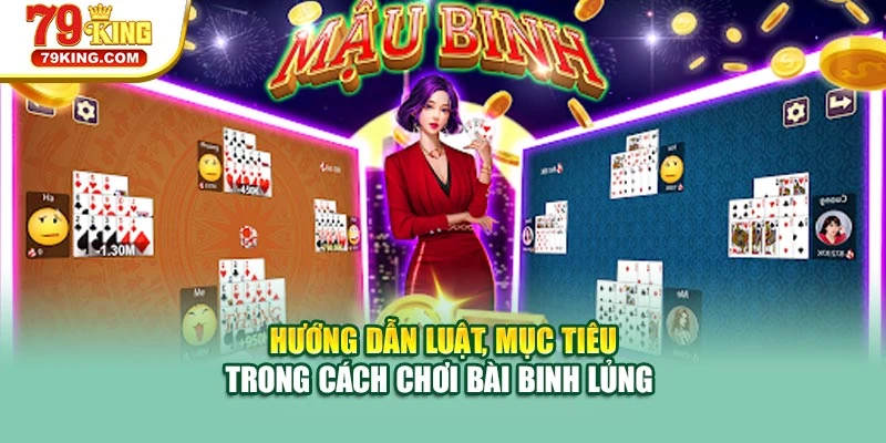 Hướng dẫn luật, mục tiêu trong cách chơi bài binh lủng