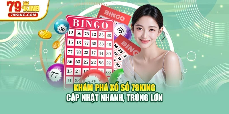 Khám phá xổ số 79KING – Cập nhật nhanh, trúng lớn