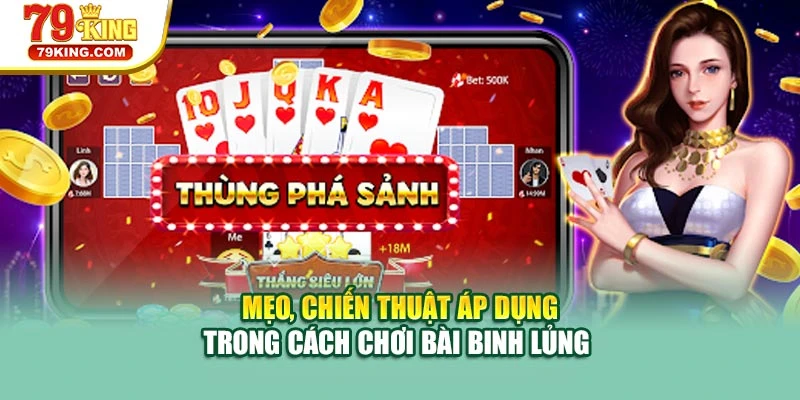 Mẹo, chiến thuật áp dụng trong cách chơi bài binh lủng