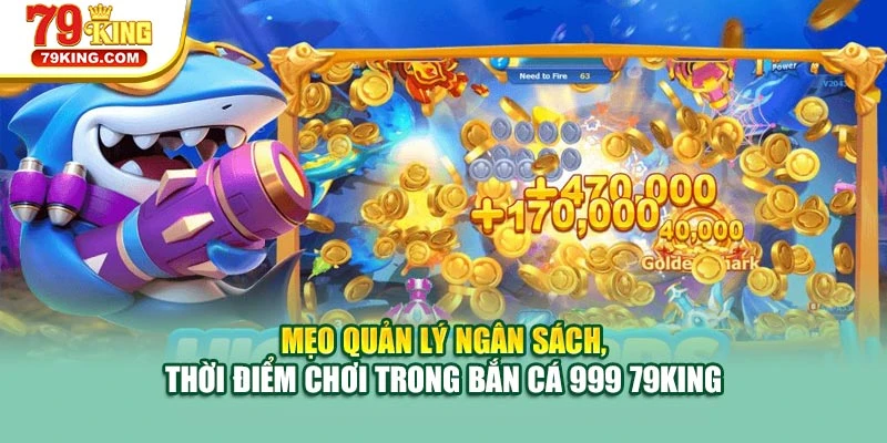 Mẹo quản lý ngân sách, thời điểm chơi trong bắn cá 999 79KING